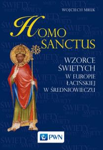 Homo sanctus. Wzorce świętych w Europie Łacińskiej w średniowieczu. Autor: Mruk Wojciech. Multiszop.pl Okładka książki Homo sanctus. Wzorce świętych w Europie Łacińskiej w średniowieczu