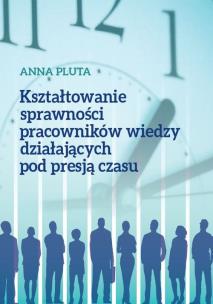 Okładka książki Kształtowanie sprawności pracowników wiedzy działających pod presją czasu