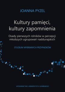 Okładka książki Kultury pamięci, kultury zapomnienia. Osady pierwszych rolników w percepcji młodszych ugrupowań