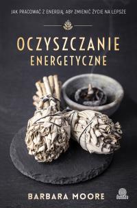 Oczyszczanie energetyczne. Autor: Barbara Moore, Ischim Odorowicz-Śliwa. Multiszop.pl Okładka książki Oczyszczanie energetyczne