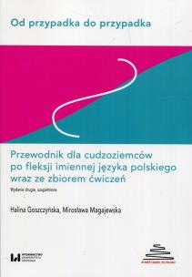 Okładka książki Od przypadka do przypadka Przewodnik dla cudzoziemców po fleksji imiennej języka polskiego wraz ze zbiorem ćwiczeń