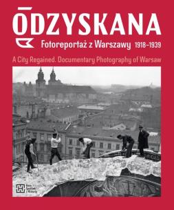 Okładka książki Odzyskana Fotoreportaż z Warszawy 1918-1939
