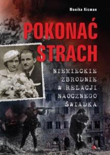 Okładka książki Pokonać strach. Niemieckie zbrodnie w relacji...