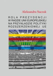 Okładka książki Rola Prezydencji w Radzie Unii Europejskiej na przykładzie polityki rozszerzeniowej UE