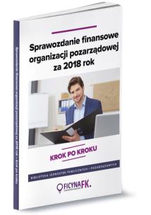 Okładka książki Sprawozdanie finansowe organizacji pozarządowej za 2018 rok - krok po kroku
