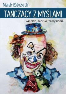 Okładka książki Tańczący z myślami- wiersze, zapiski, zamyślenia
