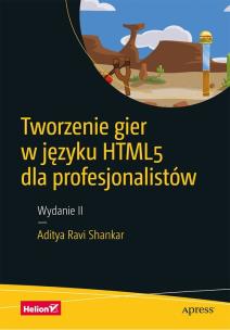 Okładka książki TWORZENIE GIER W JĘZYKU HTML5 DLA PROFESJONALISTÓW WYD. 2