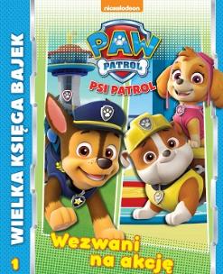 Okładka książki WEZWANI NA AKCJĘ WIELKA KSIĘGA BAJEK PSI PATROL