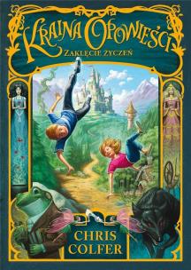 Okładka książki ZAKLĘCIE ŻYCZEŃ KRAINA OPOWIEŚCI TOM 1