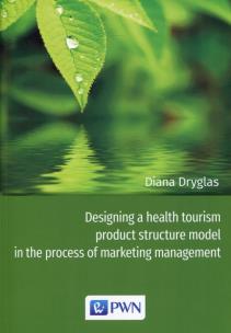 Okładka książki Designing a health tourism product structure model in the process of marketing management