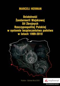 Okładka książki DZIAŁALNOŚĆ ŻANDARMERII WOJSKOWEJ SIŁ ZBROJNYCH RZECZYPOSPOLITEJ POLSKIEJ W SYSTEMIE BEZPIECZEŃSTWA PAŃSTWA W LATACH 1999–2018
