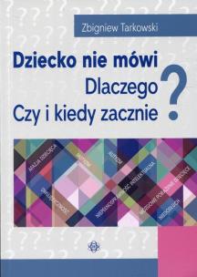Okładka książki Dziecko nie mówi. Dlaczego? Czy i kiedy zacznie?