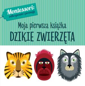 Okładka książki DZIKIE ZWIERZĘTA MONTESSORI MOJA PIERWSZA KSIĄŻKA