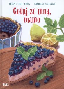 Okładka książki GOTUJ ZE MNĄ MAMO ZDROWE PRZEPISY DLA MAŁYCH I DUŻYCH
