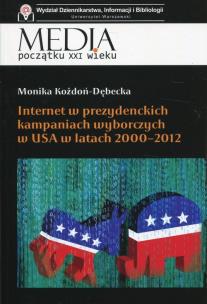 Okładka książki Internet w prezydenckich kampaniach wyborczych w USA w latach 2000-2012