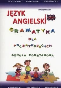 Język angielski Gramatyka dla początkujących szkoła podstawowa. Autor: Matasek Maciej. Multiszop.pl Okładka książki Język angielski Gramatyka dla początkujących szkoła podstawowa