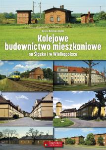 Okładka książki Kolejowe budownictwo mieszkaniowe na Śląsku i w Wielkopolsce