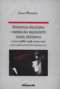 Okładka książki Kondycja religijna i moralna młodzieży szkół średnich w latach 1988-1998-2005-2017