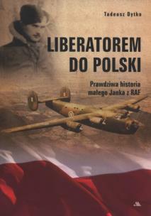 Okładka książki Liberatorem do Polski. Prawdziwa historia małego..