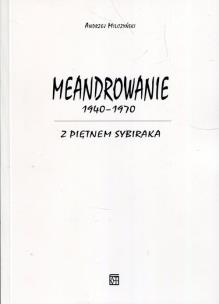 Okładka książki Meandrowanie 1940-1970 Z piętnem Sybiraka