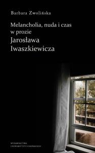 Okładka książki Melancholia, nuda i czas w prozie Jarosława Iwaszkiewicza