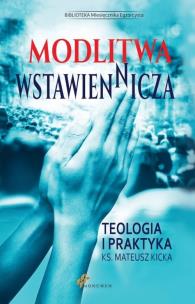 Okładka książki Modlitwa Wstawiennicza. Teologia i praktyka