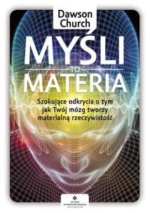 Myśli to materia. Autor: DAWSON CHURCH. Multiszop.pl Okładka książki Myśli to materia