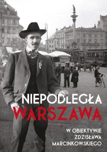 Okładka książki Niepodległa Warszawa w obiektywie Zdzisława M.