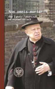 Okładka książki Non omnis moriar. Abp Ignacy T. we wspomnieniach