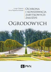 Okładka książki OCHRONA I KONSERWACJA ZABYTKOWYCH ZAŁOŻEŃ OGRODOWYCH