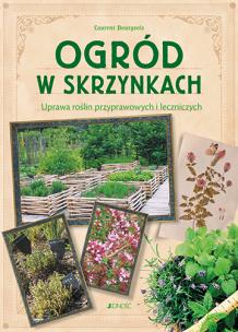 Okładka książki OGRÓD W SKRZYNKACH UPRAWA ROŚLIN PRZYPRAWOWYCH I LECZNICZYCH
