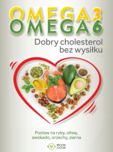 Okładka książki Omega 3, Omega 6. Dobry cholesterol bez wysiłku