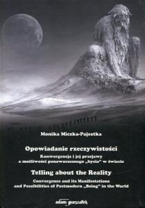 Okładka książki Opowiadanie rzeczywistości Konwergencja i jej przejawy a możliwości ponowoczesnego bycia w świecie