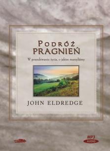 Podróż pragnień. - Audiobook. Autor: John Eldredge. Multiszop.pl Okładka książki Podróż pragnień. - Audiobook