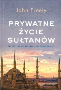 Okładka książki PRYWATNE ŻYCIE SUŁTANÓW SEKRETY WŁADCÓW IMPERIUM OSMAŃSKIEGO WYD. KIESZONKOWE