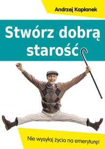 Okładka książki Stwórz dobrą starość