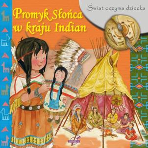 Okładka książki Świat oczyma dziecka. Promyk Słońca w kraju Indian