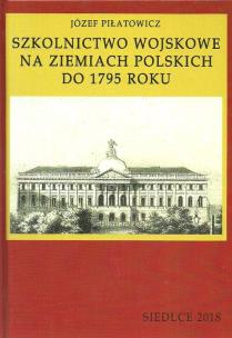 Okładka książki Szkolnictwo wojskowe na ziemiach polskich do 1795 roku