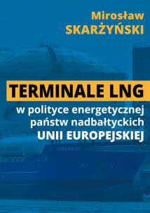 Okładka książki Terminale LNG w polityce energetycznej państw nadbałtyckich UE