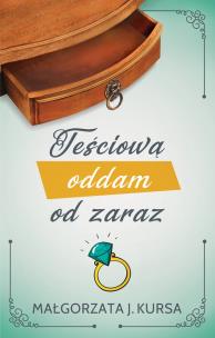 Teściową oddam od zaraz. Autor: Kursa Małgorzata J.. Multiszop.pl Okładka książki Teściową oddam od zaraz