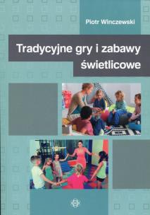 Okładka książki Tradycyjne gry i zabawy świetlicowe