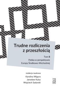 Okładka książki TRUDNE ROZLICZENIA Z PRZESZŁOŚCIĄ TOM 2 POLSKA W PERSPEKTYWIE EUROPY ŚRODKOWO-WSCHODNIEJ