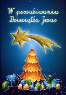 W poszukiwaniu Dzieciątka Jezus. Autor: Lilia Olszewska. Multiszop.pl Okładka książki W poszukiwaniu Dzieciątka Jezus
