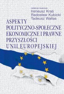 Okładka książki Aspekty polityczno-społeczne, ekonomiczne i prawne przyszłości Unii Europejskiej