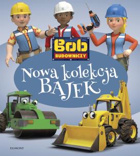Okładka książki Bob Budowniczy. Nowa kolekcja bajek