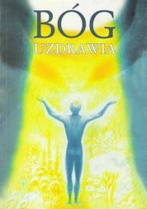 Okładka książki Bóg uzdrawia : uzdrawianie przez Ducha Bożego ...