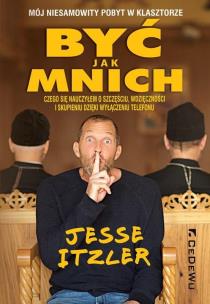 Okładka książki Być jak mnich - Mój niesamowity pobyt w klasztorze