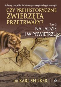 Okładka książki Czy prehistoryczne zwierzęta przetrwały? T.2