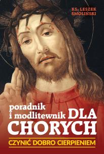 Okładka książki Czynić dobro cierpieniem, Poradnik i modlitewnik dla chorych