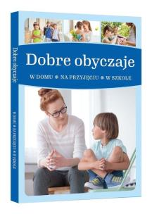 Okładka książki Dobre obyczaje. W domu, na przyjęciu, w szkole